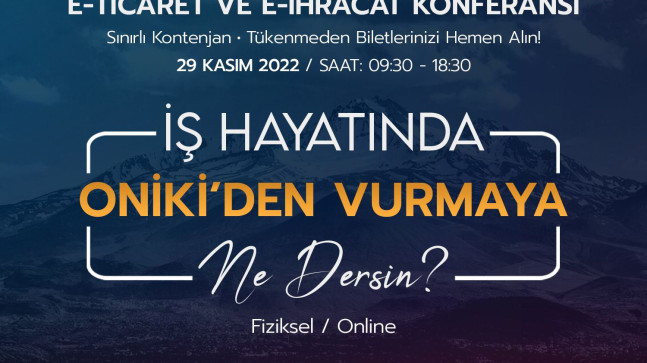 ONİKİ’NİN HİBRİT OLARAK GLOBAL DÜZEYDE ÜÇÜNCÜ KEZ DÜZENLEYECEĞİ E-TİCARET VE E-İHRACAT KONFERANSI 29 KASIM’DA KAYSERİ’DE YAPILACAK